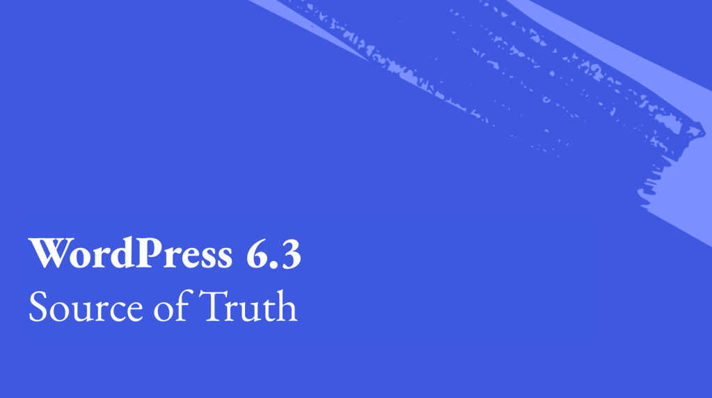 WordPress 6.3 source of truth on a blue background in white writing.